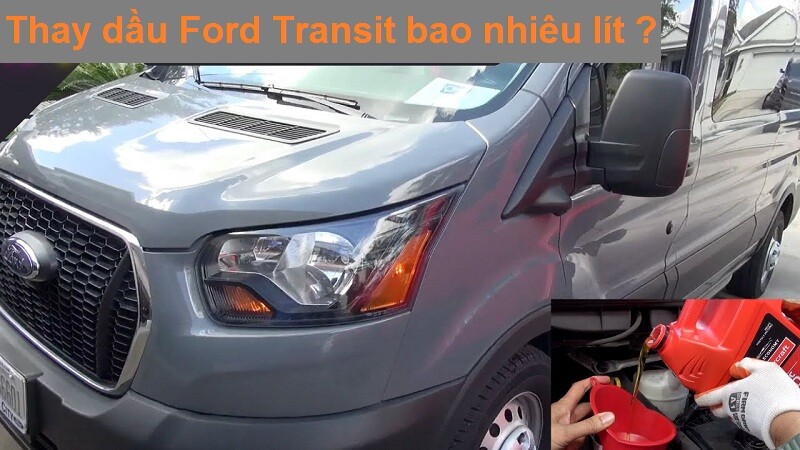 Thay-dau-xe-Ford-Transit-bao-nhieu-lit