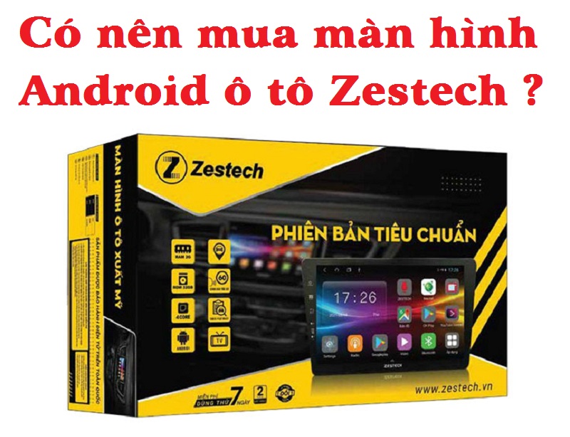 Danh-gia-man-hinh-Android-o-to-Zestech-Co-nen-mua-khong